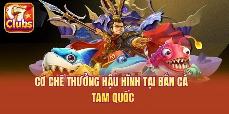 Cơ chế thưởng hậu hĩnh tại bắn cá tam quốc